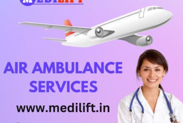Choose Medilift Air Ambulance in Ranchi with Great Medical Benefits at Low Cost