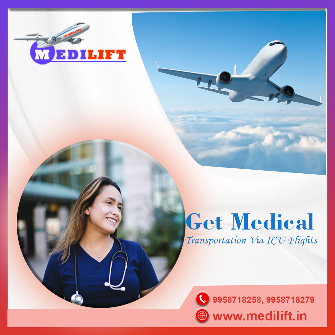 ICU Air Ambulance Services in Delhi with All Medical Comfort from Medilift
